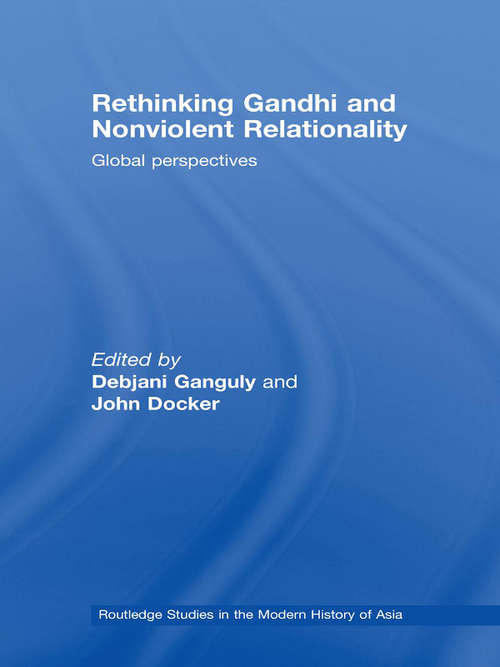 Book cover of Rethinking Gandhi and Nonviolent Relationality: Global Perspectives (Routledge Studies in the Modern History of Asia)