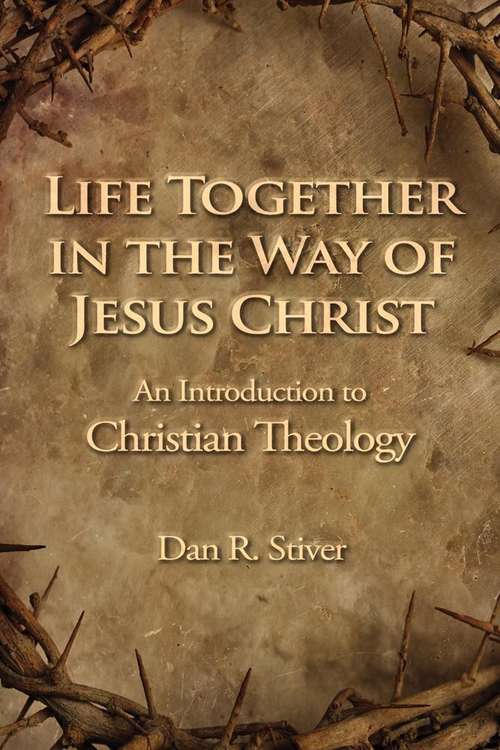 Book cover of Life together in the way of Jesus Christ
: An Introduction to Christian Theology