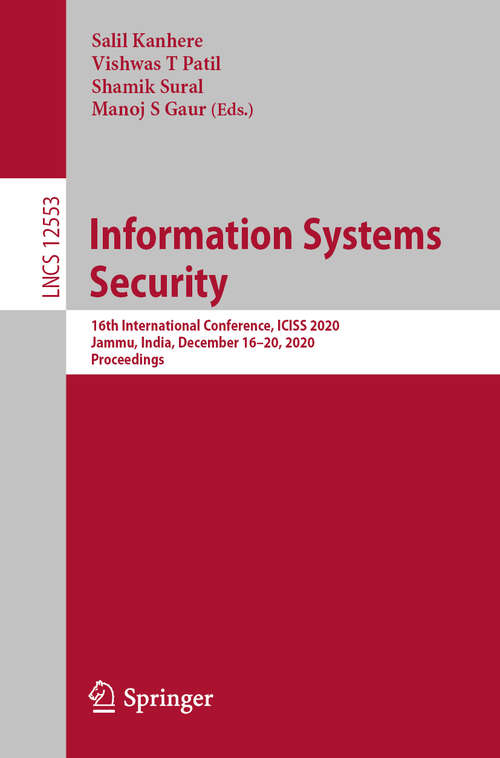 Book cover of Information Systems Security: 16th International Conference, ICISS 2020, Jammu, India, December 16–20, 2020, Proceedings (1st ed. 2020) (Lecture Notes in Computer Science #12553)