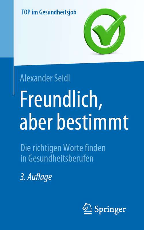 Book cover of Freundlich, aber bestimmt – Die richtigen Worte finden in Gesundheitsberufen (3. Aufl. 2022) (Top im Gesundheitsjob)