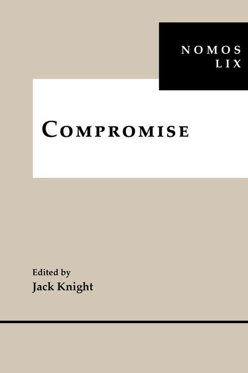 Book cover of Compromise: NOMOS LIX (NOMOS - American Society for Political and Legal Philosophy #22)