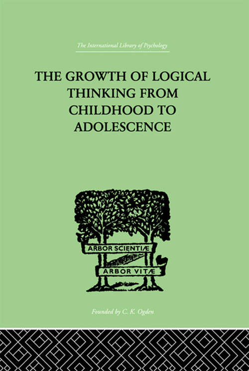 Book cover of The Growth Of Logical Thinking From Childhood To Adolescence: AN ESSAY ON THE CONSTRUCTION OF FORMAL OPERATIONAL STRUCTURES (International Library Of Psychology Ser.)