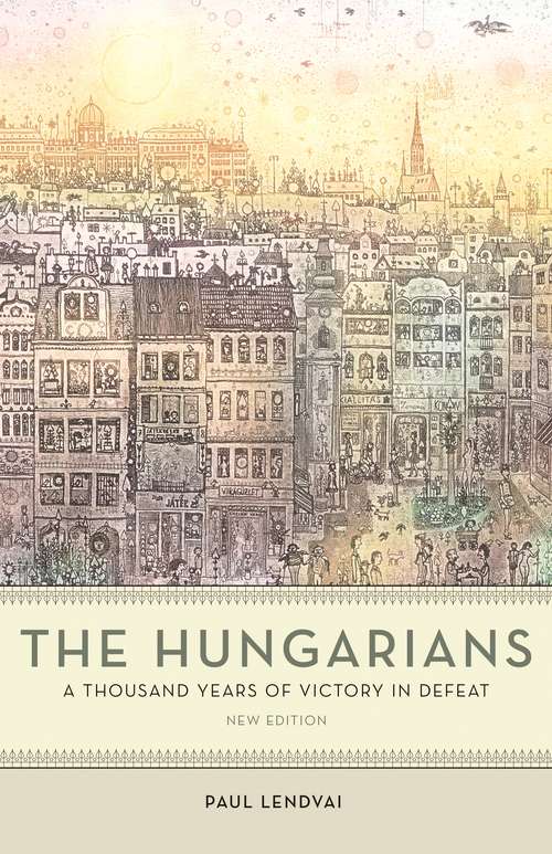 Book cover of The Hungarians: A Thousand Years of Victory in Defeat