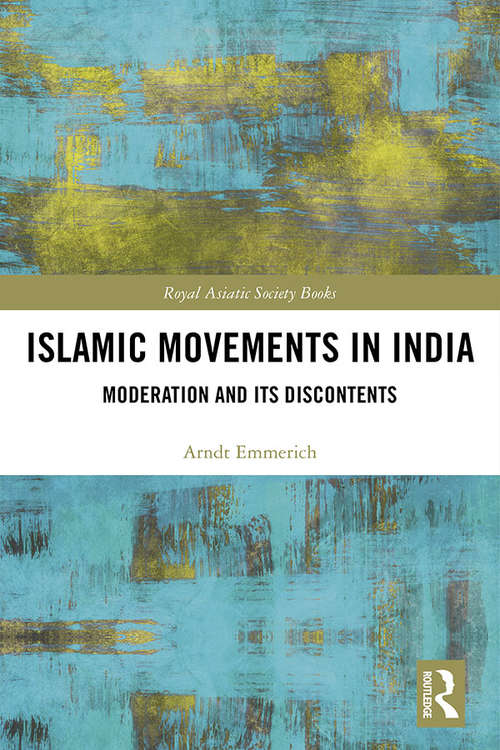 Book cover of Islamic Movements in India: Moderation and its Discontents (Royal Asiatic Society Books)