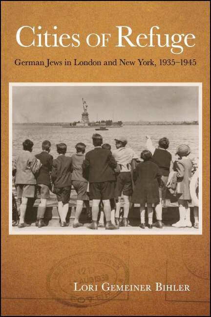 Book cover of Cities of Refuge: German Jews in London and New York, 1935-1945