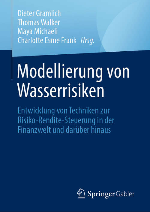 Book cover of Modellierung von Wasserrisiken: Entwicklung von Techniken zur Risiko-Rendite-Steuerung in der Finanzwelt und darüber hinaus (2024)