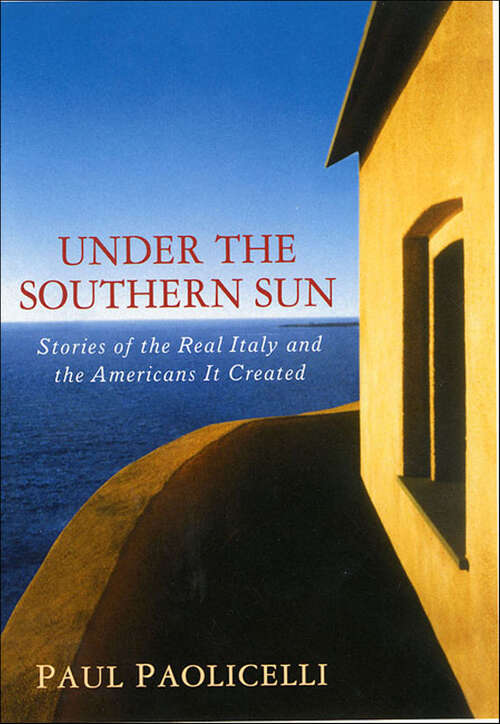 Book cover of Under the Southern Sun: Stories of the Real Italy and the Americans It Created