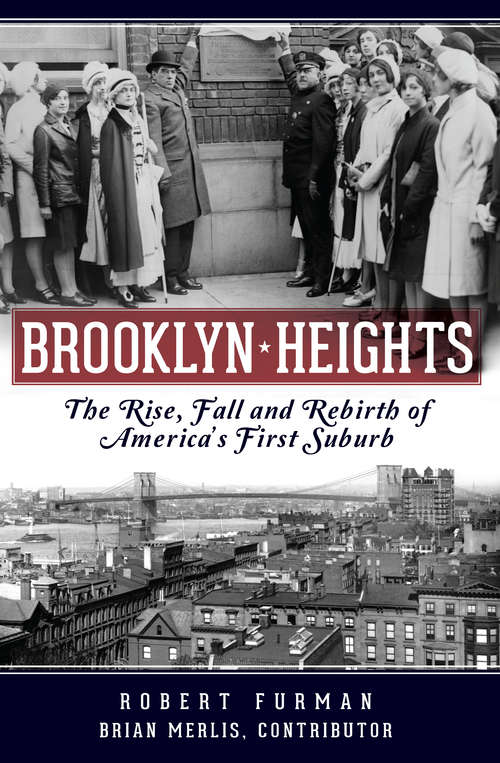 Book cover of Brooklyn Heights: The Rise, Fall and Rebirth of America's First Suburb (Definitive History)