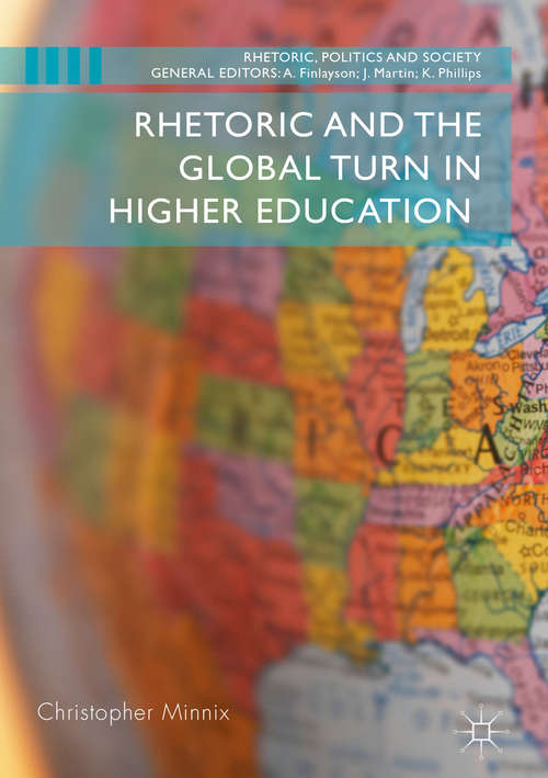 Book cover of Rhetoric and the Global Turn in Higher Education (1st ed. 2018) (Rhetoric, Politics And Society Ser.)