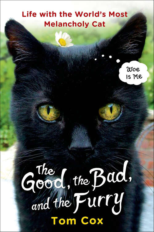 Book cover of The Good, the Bad, and the Furry: Life with the World's Most Melancholy Cat