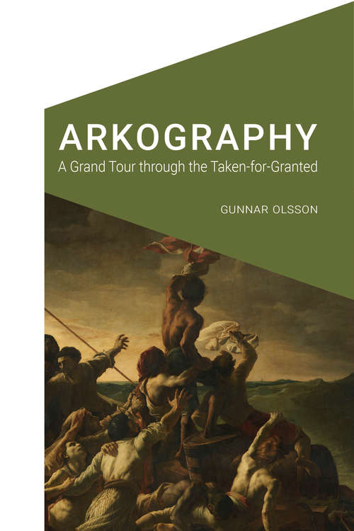 Book cover of Arkography: A Grand Tour through the Taken-for-Granted (Cultural Geographies + Rewriting the Earth)