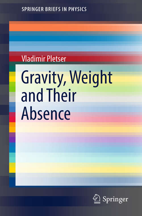 Book cover of Gravity, Weight and Their Absence (SpringerBriefs in Physics)