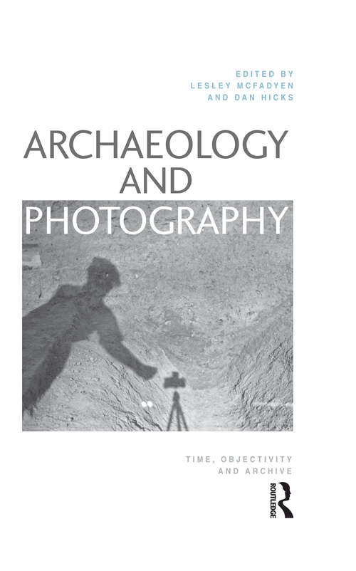 Book cover of Archaeology and Photography: Time, Objectivity and Archive