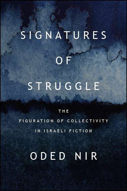 Book cover of Signatures of Struggle: The Figuration of Collectivity in Israeli Fiction (SUNY series in Contemporary Jewish Literature and Culture)