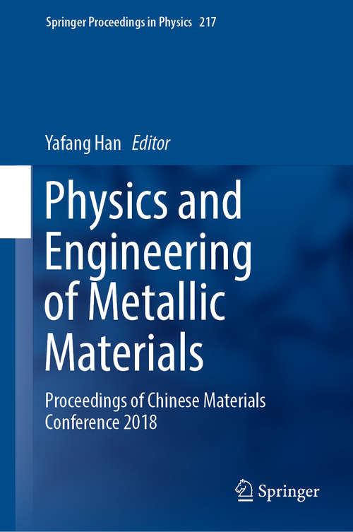 Book cover of Physics and Engineering of Metallic Materials: Proceedings of Chinese Materials Conference 2018 (1st ed. 2019) (Springer Proceedings in Physics #217)