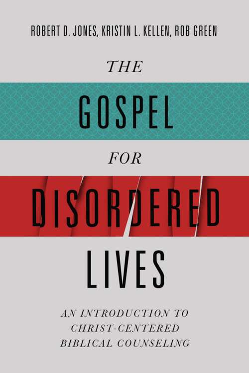 Book cover of The Gospel for Disordered Lives: An Introduction To Christ-centered Biblical Counseling