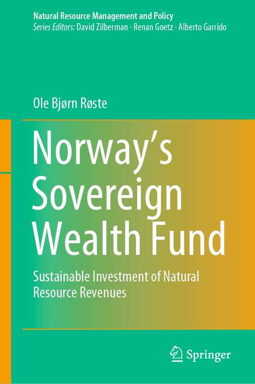 Book cover of Norway’s Sovereign Wealth Fund: Sustainable Investment of Natural Resource Revenues (1st ed. 2021) (Natural Resource Management and Policy #54)