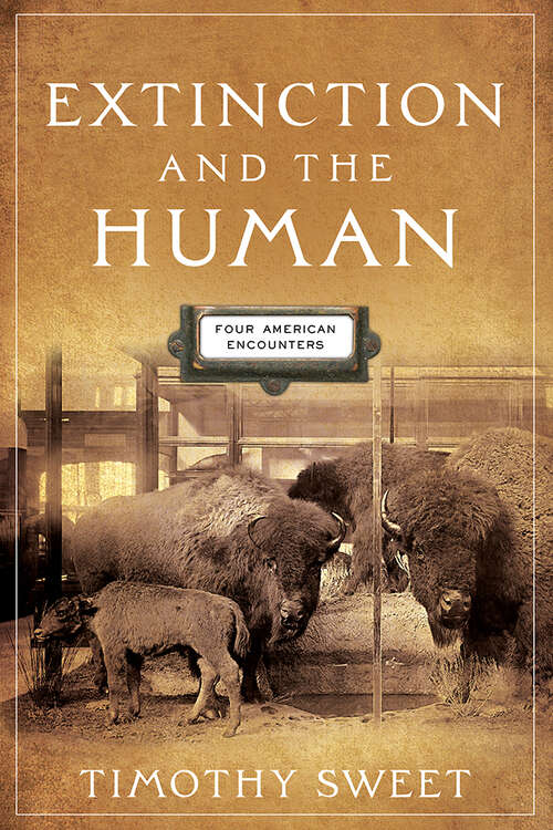 Book cover of Extinction and the Human: Four American Encounters (Alembics: Penn Studies in Literature and Science)