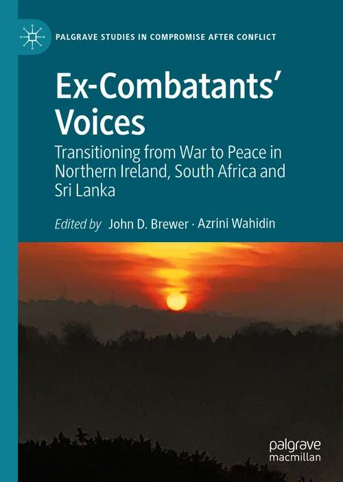 Book cover of Ex-Combatants’ Voices: Transitioning from War to Peace in Northern Ireland, South Africa and Sri Lanka (1st ed. 2021) (Palgrave Studies in Compromise after Conflict)