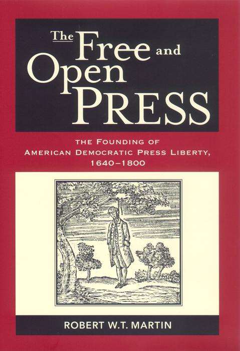 Book cover of The Free and Open Press: The Founding of American Democratic Press Liberty