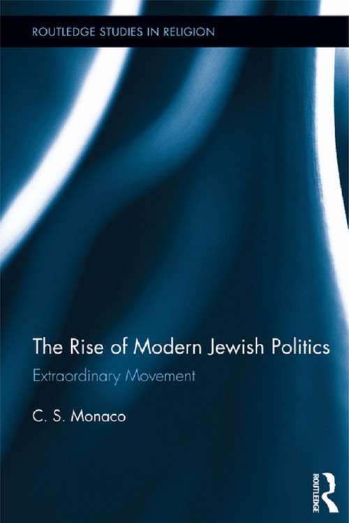 Book cover of The Rise of Modern Jewish Politics: Extraordinary Movement (Routledge Studies in Religion)