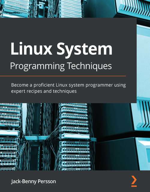 Book cover of Linux System Programming Techniques: Become a proficient Linux system programmer using expert recipes and techniques