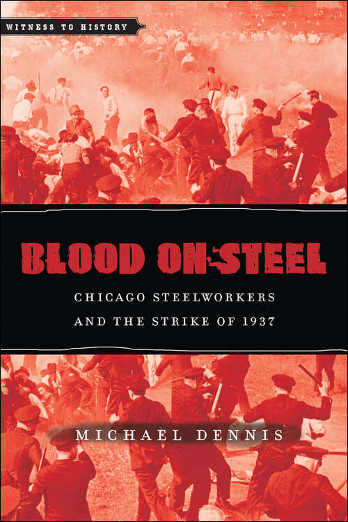 Book cover of Blood On Steel: Chicago Steelworkers and the Strike of 1937 (Witness to History)