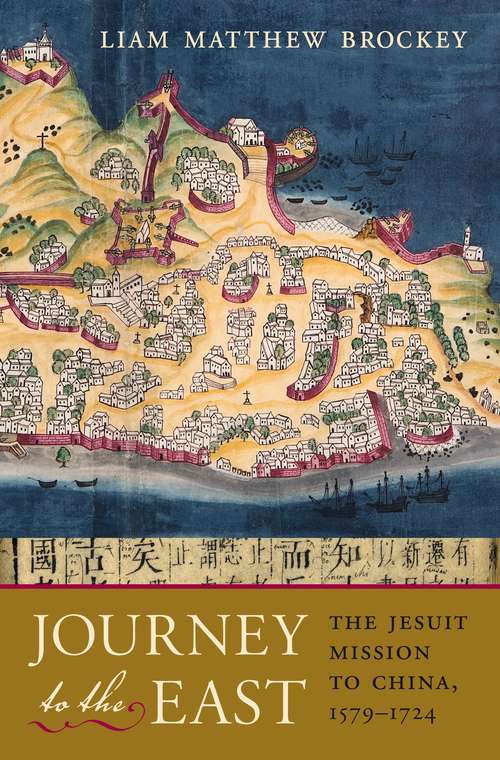 Book cover of Journey to the East: The Jesuit Mission to China, 1579-1724