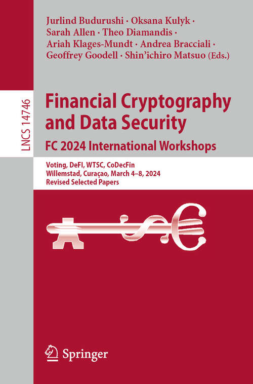 Book cover of Financial Cryptography and Data Security. FC 2024 International Workshops: Voting, DeFI, WTSC, CoDecFin, Willemstad, Curaçao, March 4–8, 2024, Revised Selected Papers (Lecture Notes in Computer Science #14746)