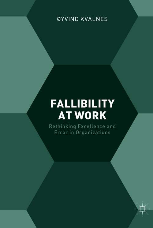 Book cover of Fallibility at Work: Rethinking Excellence and Error in Organizations (1st ed. 2017)