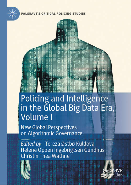 Book cover of Policing and Intelligence in the Global Big Data Era, Volume I: New Global Perspectives on Algorithmic Governance (Palgrave's Critical Policing Studies)