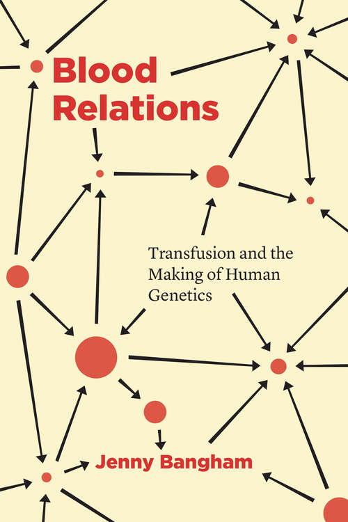 Book cover of Blood Relations: Transfusion and the Making of Human Genetics