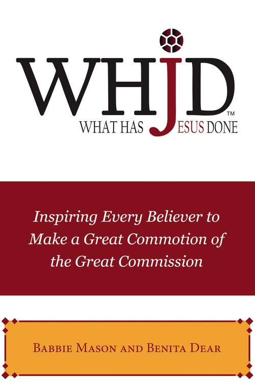 Book cover of WHJD What Has Jesus Done: Inspiring Every Believer to Make a Great Commotion of the Great Commission