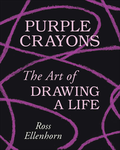 Book cover of Purple Crayons: The Art of Drawing a Life