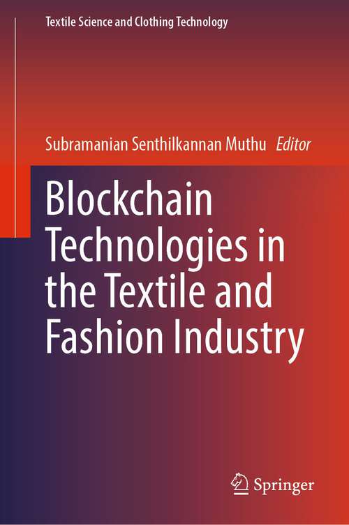 Book cover of Blockchain Technologies in the Textile and Fashion Industry (1st ed. 2022) (Textile Science and Clothing Technology)