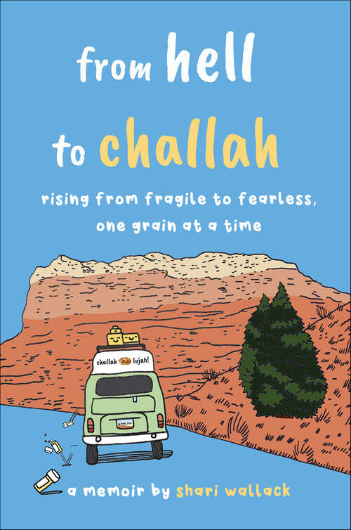 Book cover of From Hell to Challah: Rising from Fragile to Fearless, One Grain at a Time