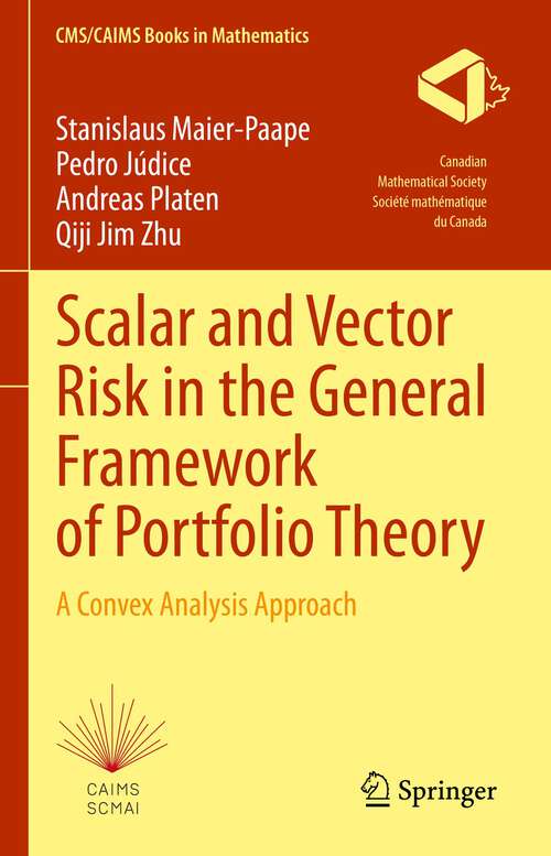 Book cover of Scalar and Vector Risk in the General Framework of Portfolio Theory: A Convex Analysis Approach (1st ed. 2023) (CMS/CAIMS Books in Mathematics #9)