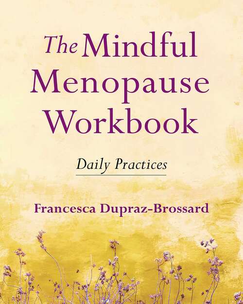 Book cover of The Mindful Menopause Workbook: Daily Practices