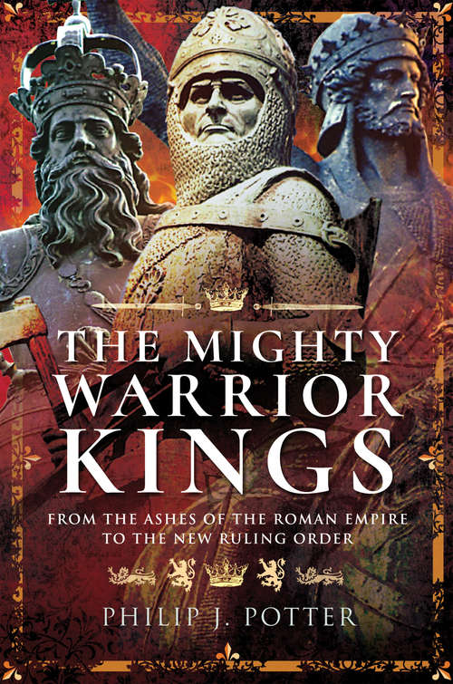 Book cover of The Mighty Warrior Kings: From the Ashes of the Roman Empire to the New Ruling Order