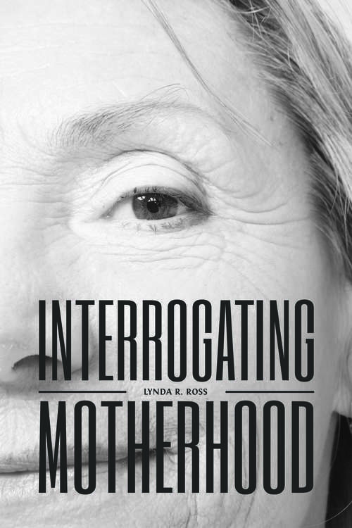 Book cover of Interrogating Motherhood