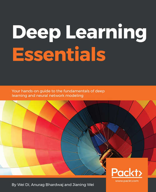 Book cover of Deep Learning Essentials: Your hands-on guide to the fundamentals of deep learning and neural network modeling