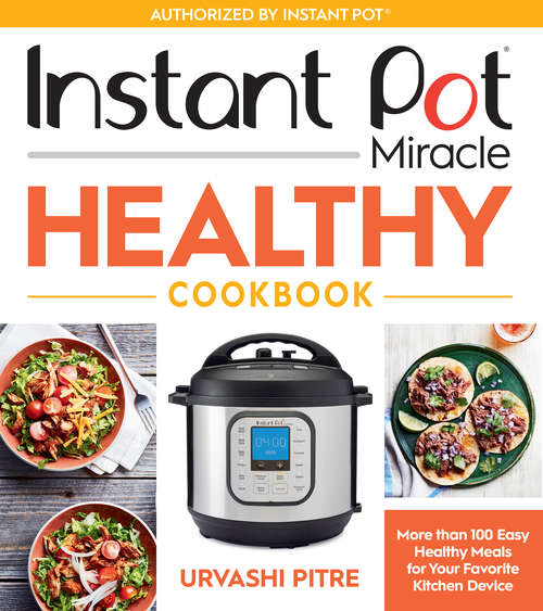 Book cover of Instant Pot Miracle Healthy Cookbook: More than 100 Easy Healthy Meals for Your Favorite Kitchen Device