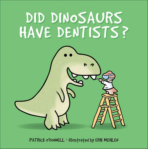 Book cover of Did Dinosaurs Have Dentists?