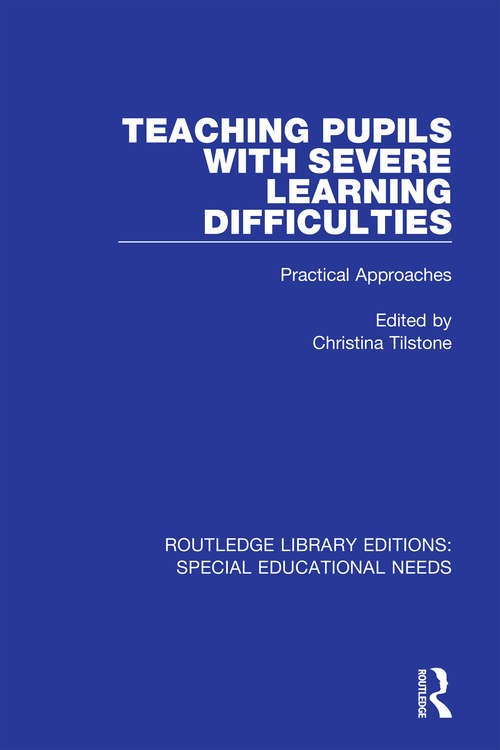 Book cover of Teaching Pupils with Severe Learning Difficulties: Practical Approaches (Routledge Library Editions: Special Educational Needs #54)