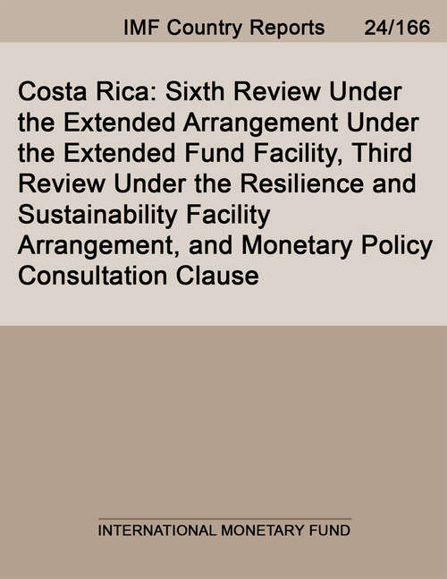 Book cover of Costa Rica: Sixth Review Under The Extended Arrangement Under The Extended Fund Facility, Third Review Under The Resilience And Sustainability Facility Arrangement, And Monetary Policy Consultation Clause (Imf Staff Country Reports)