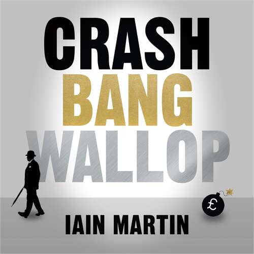 Book cover of Crash Bang Wallop: The Inside Story of London's Big Bang and a Financial Revolution that Changed the World