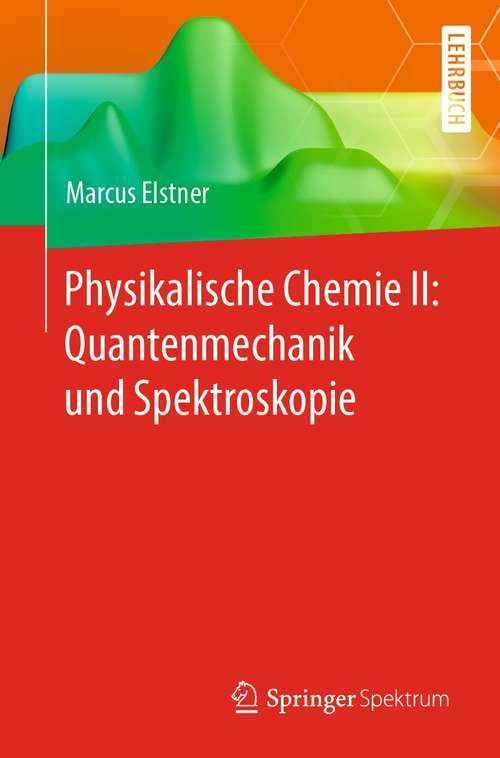 Book cover of Physikalische Chemie II: Quantenmechanik und Spektroskopie (1. Aufl. 2021)
