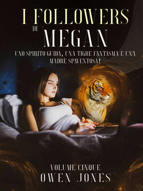 Book cover of I Followers di Megan: Uno spirito guida, una tigre fantasma e una madre spaventosa! (La  Serie di Megan #5)