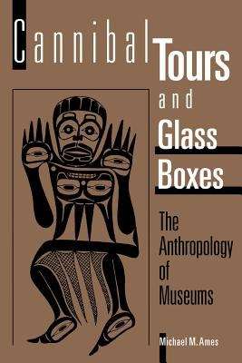 Book cover of Cannibal Tours and Glass Boxes: The Anthropology of Museums