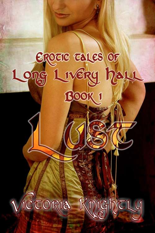 Book cover of Lust (Erotic Tales of Long Livery Hall #1)